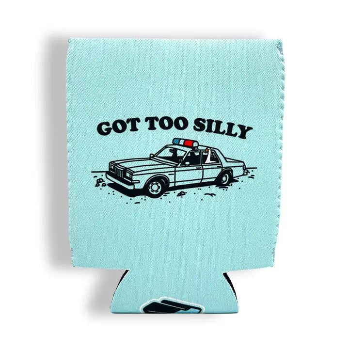 GOT TOO SILLY KOOZIE
