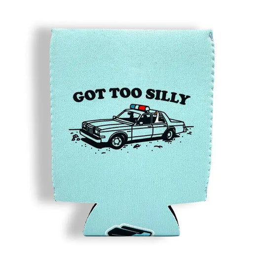 GOT TOO SILLY KOOZIE